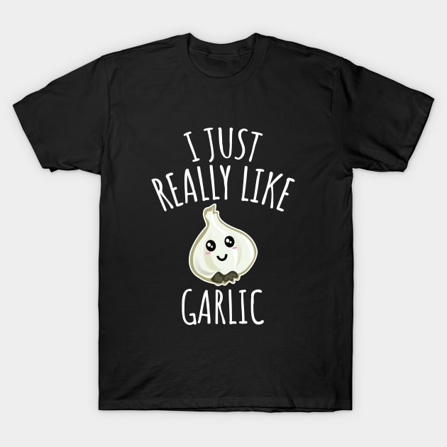 I Just Really Like Garlic T-Shirt by LunaMay